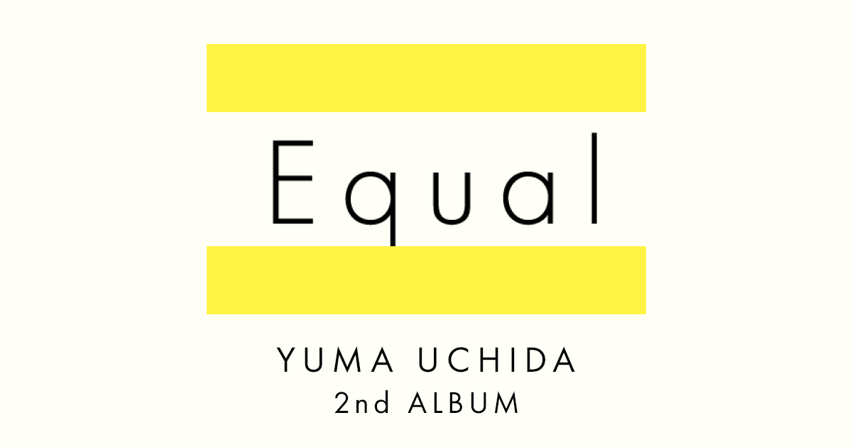 YUMA UCHIDA 2nd Album「Equal」Special Site
